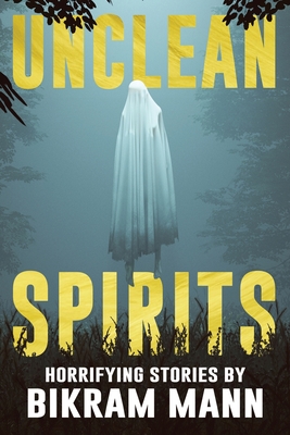 Unclean Spirits: Horrifying Stories - Books, Velox, and Mann, Bikram
