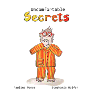 Uncomfortable Secrets.: A Children's Book That Will Help Prevent Child Sexual Abuse. It Teaches Children to Say No to Inappropiate Physical Contact, Understand Their Emotions and Recognize a Trustworthy Person to Talk To.