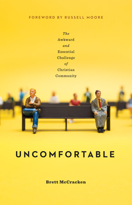 Uncomfortable: The Awkward and Essential Challenge of Christian Community - McCracken, Brett