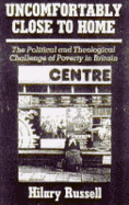 Uncomfortably close to home : political and theological challenge of poverty in Britain