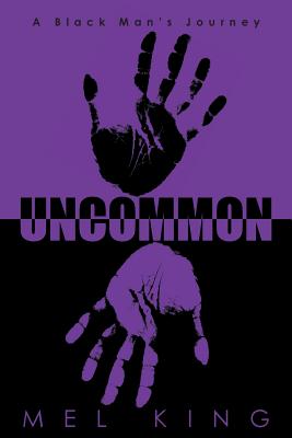 Uncommon: A Black Man's Journey - King, Mel