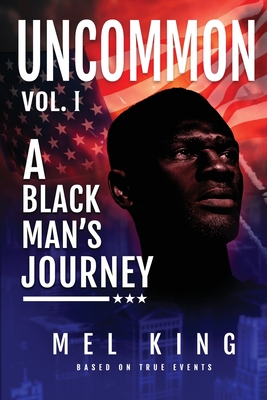 Uncommon: A Black Man's Journey - King, Mel