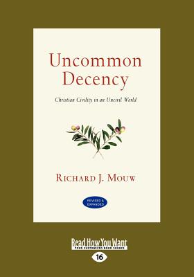 Uncommon Decency: Christian Civility in an Uncivil World - Mouw, Richard J.