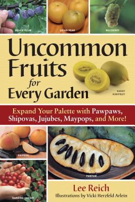 Uncommon Fruits for Every Garden - Reich, Lee