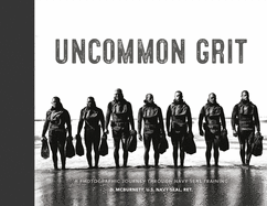 Uncommon Grit: A Photographic Journey Through Navy Seal Training