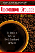 Uncommon Grounds the History of Coffee and How It Transformed Our World