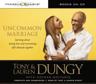 Uncommon Marriage: What We've Learned about Lasting Love and Overcoming Life's Obstacles Together - Dungy, Tony (Read by), and Dungy, Lauren (Read by), and Whitaker, Nathan