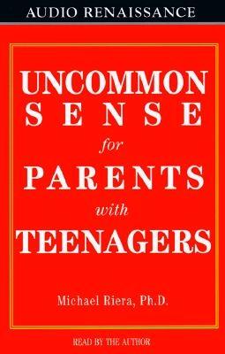 Uncommon Sense for Parents with Teenagers - Riera, Michael, Ph.D. (Read by)