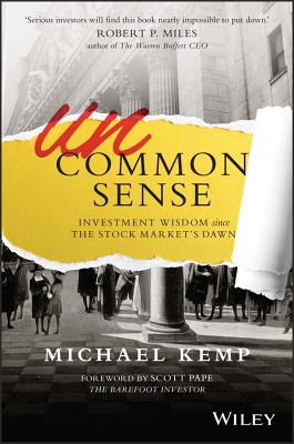 Uncommon Sense: Investment Wisdom Since the Stock Market's Dawn - Kemp, Michael, and Pape, Scott (Foreword by)