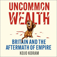 Uncommon Wealth: Britain and the Aftermath of Empire