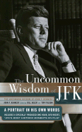 Uncommon Wisdom of John F. Kennedy: A Portrait in His Own Words - Kennedy, John F, and Adler, Bill, Jr. (Editor), and Alder, Bill (Editor)