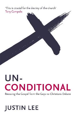 Unconditional: Rescuing the Gospel from the Gays-vs-Christians Debate - Lee, Justin