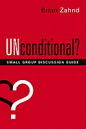 Unconditional? Small Group Discussion Guide