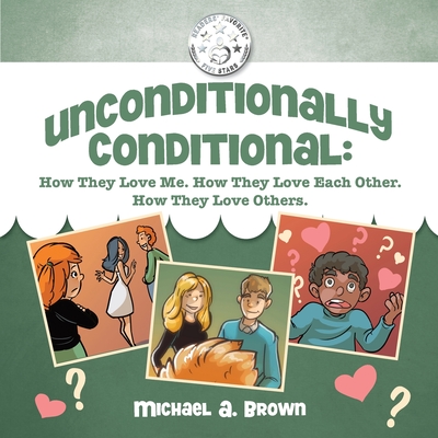 Unconditionally Conditional: How They Love Me. How They Love Each Other. How They Love Others. - Brown, Michael A