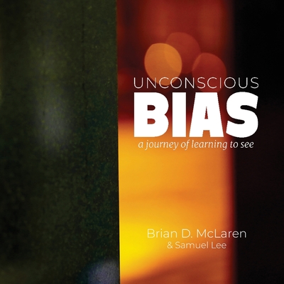 Unconscious Bias: a journey of learning to see - McLaren, Brian D, and Lee, Samuel (Photographer)