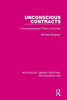 Unconscious Contracts: A Psychoanalytical Theory of Society - Allingham, Michael