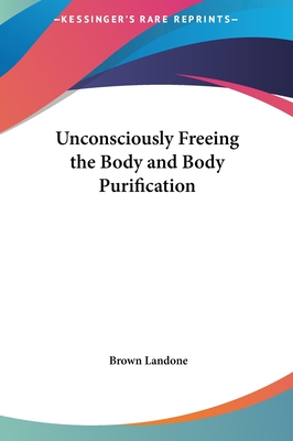 Unconsciously Freeing the Body and Body Purification - Landone, Brown