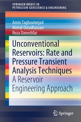 Unconventional Reservoirs: Rate and Pressure Transient Analysis Techniques: A Reservoir Engineering Approach - Taghavinejad, Amin, and Ostadhassan, Mehdi, and Daneshfar, Reza