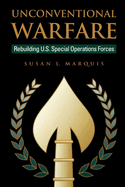 Unconventional Warfare: Rebuilding U.S. Special Operation Forces