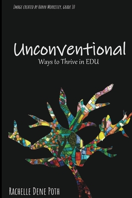 Unconventional: Ways to Thrive in EDU - Poth, Rachelle Dene