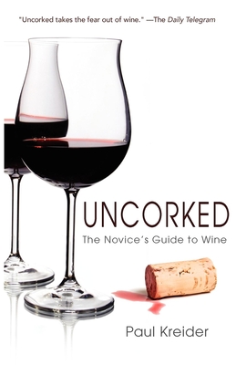 Uncorked: The Novice's Guide to Wine - Kreider, Paul