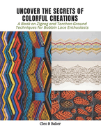 Uncover the Secrets of Colorful Creations: A Book on Zigzag and Torchon Ground Techniques for Bobbin Lace Enthusiasts