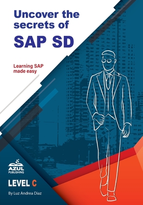 Uncover the Secrets of SAP Sales and Distribution - Diaz, Luz Andrea, and Howard, Jessica (Editor)