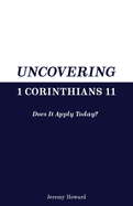 Uncovering 1 Corinthians 11: Does It Apply Today?