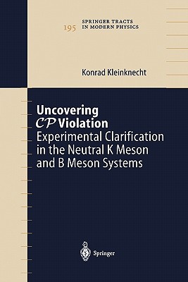 Uncovering CP Violation: Experimental Clarification in the Neutral K Meson and B Meson Systems - Kleinknecht, Konrad