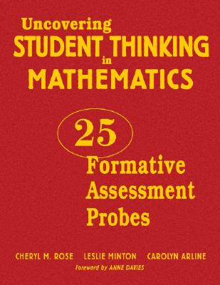 Uncovering Student Thinking in Mathematics: 25 Formative Assessment Probes - Rose, Cheryl M, and Minton, Leslie, and Arline, Carolyn