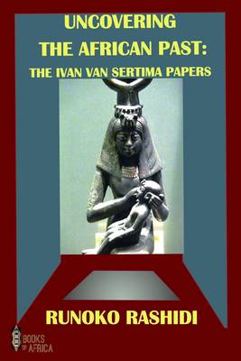 Uncovering the African Past: The Ivan Van Sertima Papers - Rashidi, Runoko