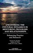 Uncovering the Cultural Dynamics in Mentoring Programs and Relationships: Enhancing Practice and Research (HC)