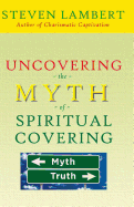 Uncovering the Myth of Spiritual Covering