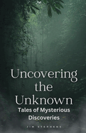 Uncovering the Unknown: Tales of Mysterious Discoveries (Large Print Edition)