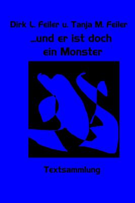...und er ist doch ein Monster: Textsammlung - Feiler F, Dirk L, and Feiler F, Tanja M