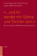 ... Und Ihr Werdet Mir Sohne Und Tochter Sein: Die Neue Zurcher Bibel Feministisch Gelesen