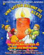 Und wieder brennt die Kerze - Das gro?e Mitmach-Buch f?r Advent und Weihnachten: Mit 25 einfachen Liedern, Kreativideen, Rezepten, Geschichten und tollen Winter-Aktionen