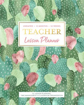 Undated 12 Months 52 Weeks TEACHER Lesson Planner for Lesson Planning, Time Management & Classroom Organization: Succulent Watercolor Cactus Pattern Instructor Curriculum Plan Calendar Book - Planners, Splendid Teacher