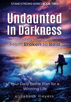Undaunted in Darkness: From Broken to Bold - Meyers, Elizabeth