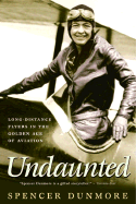 Undaunted: Long-Distance Flyers in the Golden Age of Aviation