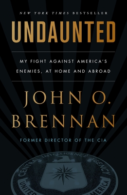 Undaunted: My Fight Against America's Enemies, at Home and Abroad - Brennan, John O