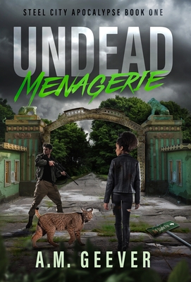 Undead Menagerie: A Post-Apocalyptic Survival Thriller - Geever, A M