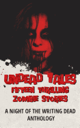 Undead Tales: 15 Thrilling Zombie Stories (a Night of the Writing Dead Anthology)