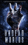 Undead Worlds 3: A Post-Apocalyptic Zombie Anthology