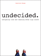 Undecided.: Navigating Life and Learning After High School