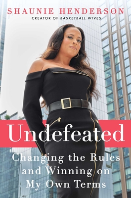 Undefeated: Changing the Rules and Winning on My Own Terms - Henderson, Shaunie