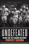 Undefeated: Inside the 1972 Miami Dolphins' Perfect Season