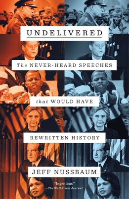 Undelivered: The Never-Heard Speeches That Would Have Rewritten History - Nussbaum, Jeff
