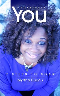 Undeniable You: 7 Steps to Soar - DuBois, Myrtha