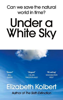 Under a White Sky: Can we save the natural world in time? - Kolbert, Elizabeth